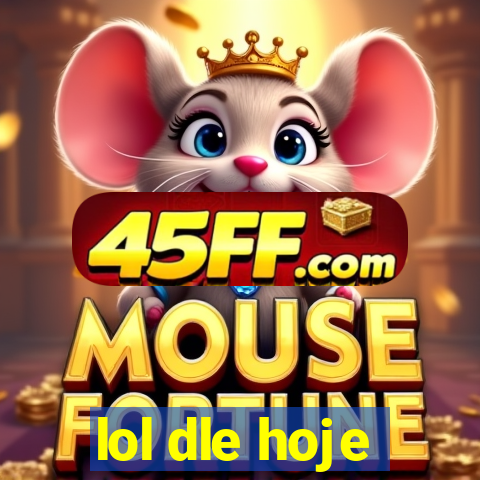 lol dle hoje
